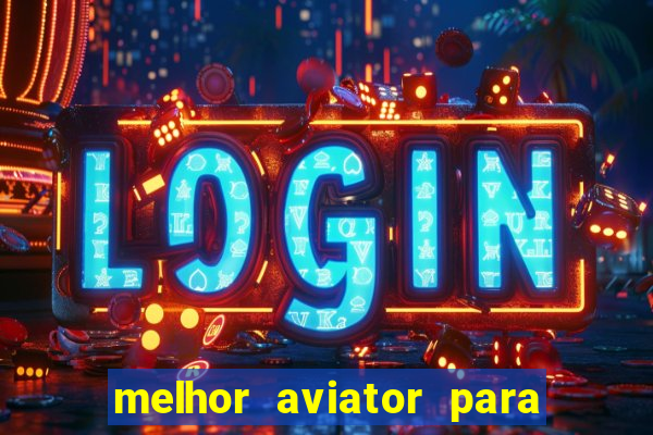 melhor aviator para ganhar dinheiro